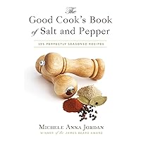 The Good Cook's Book of Salt and Pepper: Achieving Seasoned Delight, with more than 150 recipes The Good Cook's Book of Salt and Pepper: Achieving Seasoned Delight, with more than 150 recipes Hardcover Kindle