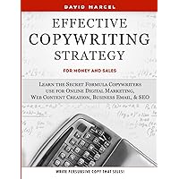 Effective Copywriting Strategy-for Money & Sales: Learn the secret formula copywriters use for Online Digital Marketing, Web Content Creation, Business Email, & SEO. Write persuasive copy that sells!