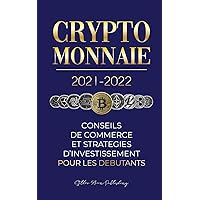 Crypto-monnaie 2021-2022: Conseils du Commerce et Stratégies d'Investissement pour les Débutants (Bitcoin, Ethereum, Ripple, Doge, Cardano, Shiba, ... (L'Université Crypto Expert) (French Edition)