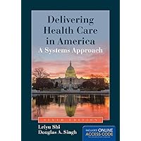 Delivering Health Care in America: A Systems Approach Delivering Health Care in America: A Systems Approach Paperback Kindle