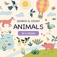 Search and Count Animals in Korean: Fun Interactive Hidden Object Picture Book Game (Bilingual Korean & English (한국어 & 영어) Picture Books For Kids) Search and Count Animals in Korean: Fun Interactive Hidden Object Picture Book Game (Bilingual Korean & English (한국어 & 영어) Picture Books For Kids) Paperback