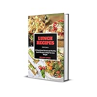 Lunch Recipes: 40 Nutritional Secrets and Healthy Lunch Recipes to Help You Lose Weight Lunch Recipes: 40 Nutritional Secrets and Healthy Lunch Recipes to Help You Lose Weight Kindle Hardcover Paperback