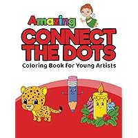 Amazing Connect the Dots Coloring Book for Young Artists: Big, Simple, Easy Dot to Dot Pictures for Boys and Girls - Kindergarten Kids Ages 3+ (Amazing Coloring Books for Kids)