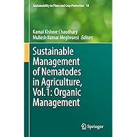 Sustainable Management of Nematodes in Agriculture, Vol.1: Organic Management (Sustainability in Plant and Crop Protection, 18) Sustainable Management of Nematodes in Agriculture, Vol.1: Organic Management (Sustainability in Plant and Crop Protection, 18) Hardcover Kindle Paperback
