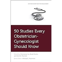 50 Studies Every Obstetrician-Gynecologist Should Know (Fifty Studies Every Doctor Should Know) 50 Studies Every Obstetrician-Gynecologist Should Know (Fifty Studies Every Doctor Should Know) Paperback Kindle