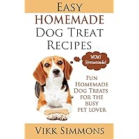 Easy Homemade Dog Treat Recipes: Fun Homemade Dog Treats for the Busy Pet Lover (Dog Care and Training) Easy Homemade Dog Treat Recipes: Fun Homemade Dog Treats for the Busy Pet Lover (Dog Care and Training) Paperback Kindle