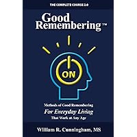 Good Remembering: Methods of Good Remembering for Everyday Living That Work at Any Age Good Remembering: Methods of Good Remembering for Everyday Living That Work at Any Age Paperback