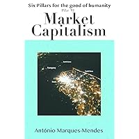 Market Capitalism (Six Pillars for the Good of Humanity)