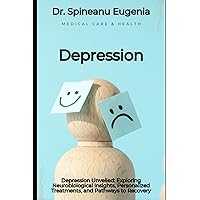 Depression Unveiled: Exploring Neurobiological Insights, Personalized Treatments, and Pathways to Recovery