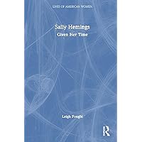 Sally Hemings: Given Her Time (Lives of American Women) Sally Hemings: Given Her Time (Lives of American Women) Hardcover Paperback
