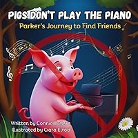 Pigs Don't Play the Piano: Parker's Journey to Find Friends (The Color Me Musical Values Series) Pigs Don't Play the Piano: Parker's Journey to Find Friends (The Color Me Musical Values Series) Paperback Kindle