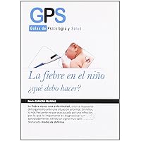 La fiebre en el nino / Fever in Child: Que debo hacer? / What Should I Do? (Guias de psicologia y salud / Psychology and Health Guides) (Spanish Edition)