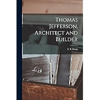 Thomas Jefferson, Architect and Builder Thomas Jefferson, Architect and Builder Hardcover Paperback