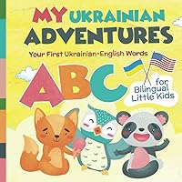 My Ukrainian Adventures: Your First Ukrainian-English Words for Bilingual Little Kids