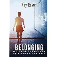 Belonging: My Transformation to a Cult-Free Life Belonging: My Transformation to a Cult-Free Life Paperback Kindle Hardcover