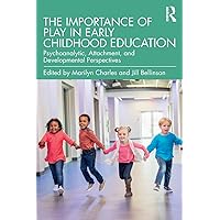 The Importance of Play in Early Childhood Education: Psychoanalytic, Attachment, and Developmental Perspectives The Importance of Play in Early Childhood Education: Psychoanalytic, Attachment, and Developmental Perspectives Paperback Kindle Hardcover