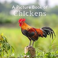 A Picture Book of Chickens: A Beautiful No Text Picture Book for Seniors With Alzheimer’s or Dementia. A Great Gift for an Elderly Parent or Grandparent. (Picture Books For Seniors) A Picture Book of Chickens: A Beautiful No Text Picture Book for Seniors With Alzheimer’s or Dementia. A Great Gift for an Elderly Parent or Grandparent. (Picture Books For Seniors) Paperback