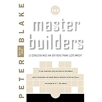 Master Builders: Le Corbusier, Mies van der Rohe, and Frank Lloyd Wright (Norton Library) Master Builders: Le Corbusier, Mies van der Rohe, and Frank Lloyd Wright (Norton Library) Paperback