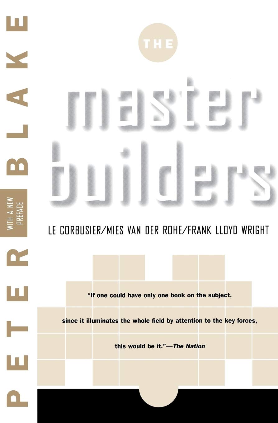 Master Builders: Le Corbusier, Mies van der Rohe, and Frank Lloyd Wright (Norton Library)