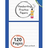 HANDWRITING PRACTICE PAPERS: Blank writing pages for kids 8.5X11 120 Pages: Great blank workbook for tracing alphabets and numbers