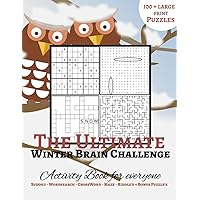 The Ultimate Winter Brain Challenge: Activity Book for Everyone - Sudoku - Wordsearch - Crossword - Maze - Riddles + Bonus Puzzles 100+ Large Print Puzzles