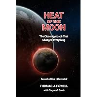 Heat of the Moon: The Close Approach That Changed Everything Heat of the Moon: The Close Approach That Changed Everything Paperback Kindle