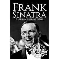 Frank Sinatra: A Life from Beginning to End (Biographies of Musicians) Frank Sinatra: A Life from Beginning to End (Biographies of Musicians) Kindle Paperback Audible Audiobook Hardcover