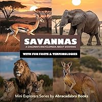 Savannas: Kids Savanna Life Encyclopedia with Fun Facts and Pictures of Savanna Animals, Plants and More (Mini Explorers - Explore Habitats)