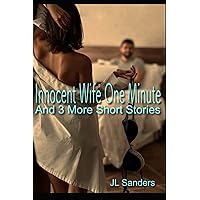 Innocent Wife One Minute and 3 More Short Stories: Young wives who accidentally cheat and cuckolds who discover their hotwife fantasy (Collections of Short Stories about Hotwives and Cuckolds 1) Innocent Wife One Minute and 3 More Short Stories: Young wives who accidentally cheat and cuckolds who discover their hotwife fantasy (Collections of Short Stories about Hotwives and Cuckolds 1) Paperback Kindle