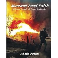 Mustard Seed Faith: A Vietnam Veteran’s Life Journey into Eternity Mustard Seed Faith: A Vietnam Veteran’s Life Journey into Eternity Paperback