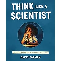 Think Like a Scientist: A Kid's Guide to Scientific Thinking (Adventures in Thinking) Think Like a Scientist: A Kid's Guide to Scientific Thinking (Adventures in Thinking) Paperback Kindle
