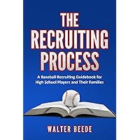 The Recruiting Process: A Baseball Recruiting Guidebook for High School Players and Their Families. The Recruiting Process: A Baseball Recruiting Guidebook for High School Players and Their Families. Paperback Audible Audiobook Kindle Hardcover
