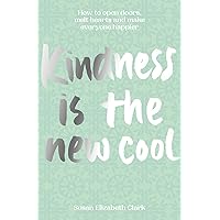 Kindness…is the New Cool: How to open doors, melt hearts & make everyone happier