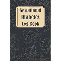 Gestational Diabetes Log Book: Blood Sugar and Food Diary, Blood Sugar Log Book Gestational Diabetes For Pregnant Women 120-Day Pregnancy Glucose ... Book With Menu Gestational Diabetes Tracker