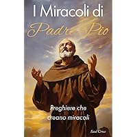I Miracoli di Padre Pio: Preghiere che creano miracoli (Italian Edition)