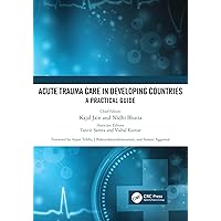 Acute Trauma Care in Developing Countries: A Practical Guide Acute Trauma Care in Developing Countries: A Practical Guide Kindle Hardcover Paperback