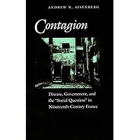 Contagion: Disease, Government, and the ‘Social Question’ in Nineteenth-Century France Contagion: Disease, Government, and the ‘Social Question’ in Nineteenth-Century France Hardcover