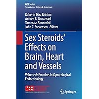 Sex Steroids' Effects on Brain, Heart and Vessels: Volume 6: Frontiers in Gynecological Endocrinology (ISGE Series) Sex Steroids' Effects on Brain, Heart and Vessels: Volume 6: Frontiers in Gynecological Endocrinology (ISGE Series) Kindle Hardcover