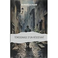 Témoignage d'un Résistant (French Edition)