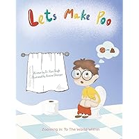 Let’s Make Poo: Plop Plop Plop (Zooming In: To The World Within) Let’s Make Poo: Plop Plop Plop (Zooming In: To The World Within) Paperback