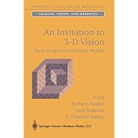 An Invitation to 3-D Vision: From Images to Geometric Models (Interdisciplinary Applied Mathematics, 26) An Invitation to 3-D Vision: From Images to Geometric Models (Interdisciplinary Applied Mathematics, 26) Paperback Hardcover