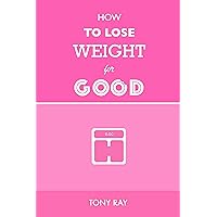 How to lose weight for good How to lose weight for good Kindle Paperback