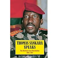 Thomas Sankara Speaks: The Burkina Faso Revolution 1983 87 Thomas Sankara Speaks: The Burkina Faso Revolution 1983 87 Paperback