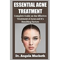 ESSENTIAL ACNE TREATMENT: Complete guide on the effective treatment of Acne and its resulting factors. ESSENTIAL ACNE TREATMENT: Complete guide on the effective treatment of Acne and its resulting factors. Paperback