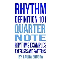 Rhythm Definition 101 Quarter Note Rhythms, Examples, Exercises and Patterns