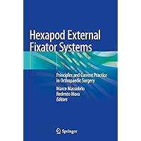 Hexapod External Fixator Systems: Principles and Current Practice in Orthopaedic Surgery Hexapod External Fixator Systems: Principles and Current Practice in Orthopaedic Surgery Kindle Hardcover Paperback