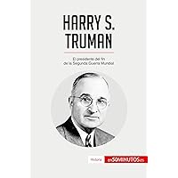 Harry S. Truman: El presidente del fin de la Segunda Guerra Mundial (Historia) (Spanish Edition) Harry S. Truman: El presidente del fin de la Segunda Guerra Mundial (Historia) (Spanish Edition) Paperback Kindle