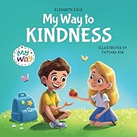 My Way to Kindness: Children's Book about Love to Others, Empathy and Inclusion (Preschool Feelings Book) (My way: Social Emotional Books for Kids) My Way to Kindness: Children's Book about Love to Others, Empathy and Inclusion (Preschool Feelings Book) (My way: Social Emotional Books for Kids) Paperback Kindle Hardcover