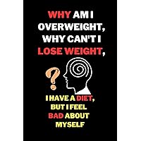 Why am I overweight, why can't I lose weight, I have a diet, but I feel bad about myself : everything fat loss: why i am not losing weight : how to lose ... and Self-Limiting Beliefs and Start Over) Why am I overweight, why can't I lose weight, I have a diet, but I feel bad about myself : everything fat loss: why i am not losing weight : how to lose ... and Self-Limiting Beliefs and Start Over) Kindle Paperback