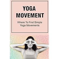 Yoga Movement: Where To Find Simple Yoga Movements